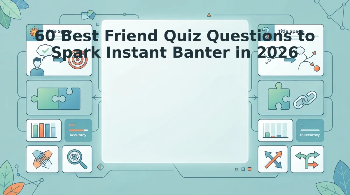 60 Best Friend Quiz Questions to Spark Instant Banter in 2026