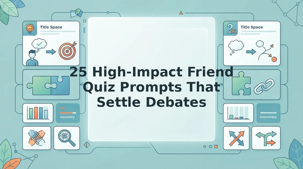 25 High-Impact Friend Quiz Prompts That Settle Debates