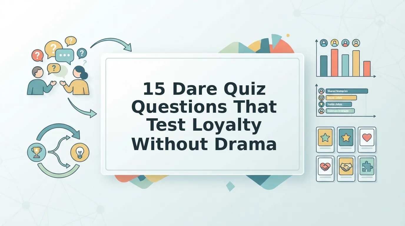Dare Quiz Questions That Test Loyalty Without Drama