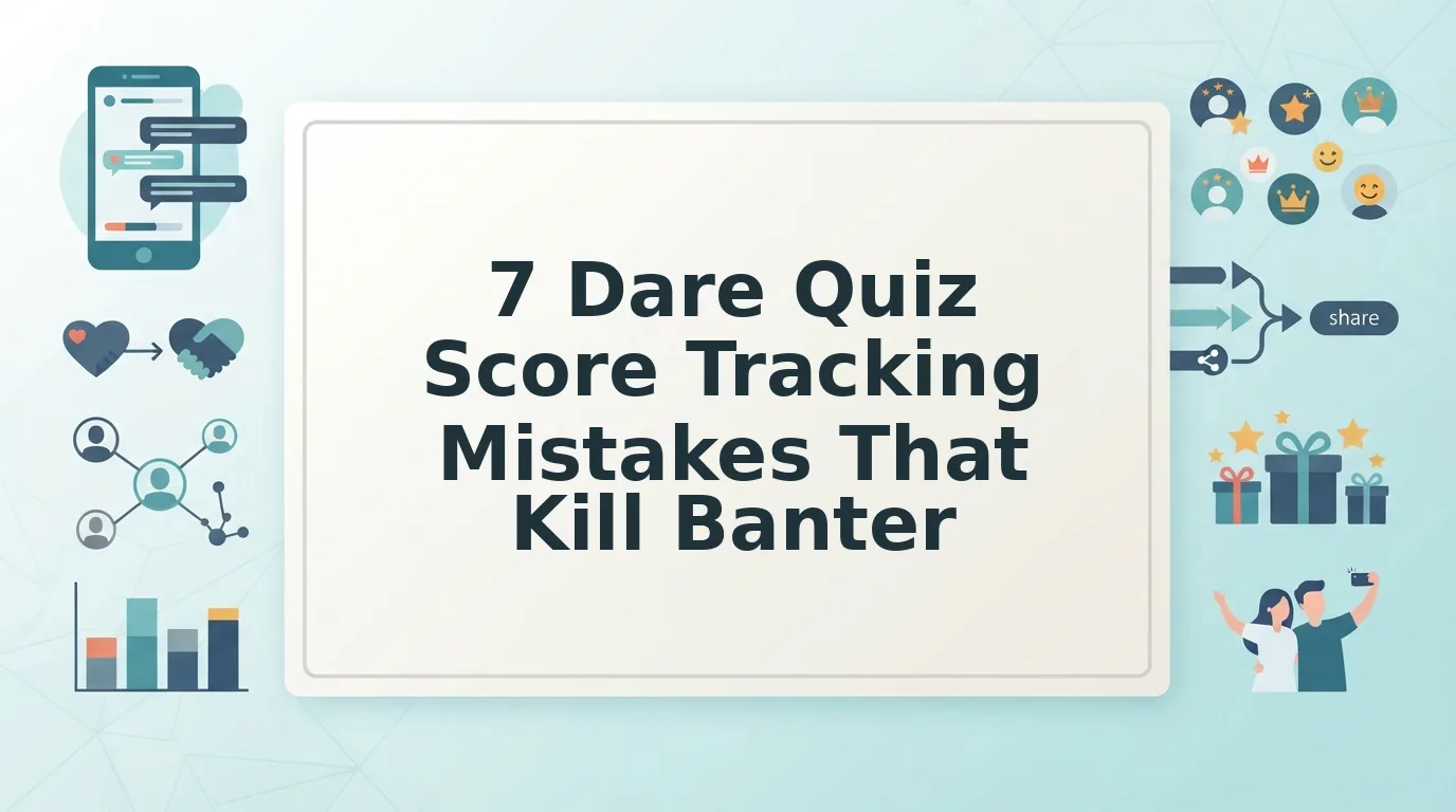 Dare Quiz Score Tracking Mistakes That Kill Banter