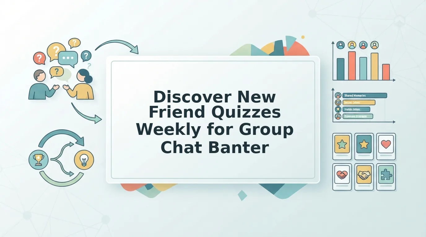 Discover New Friend Quizzes Weekly for Quick Group Banter