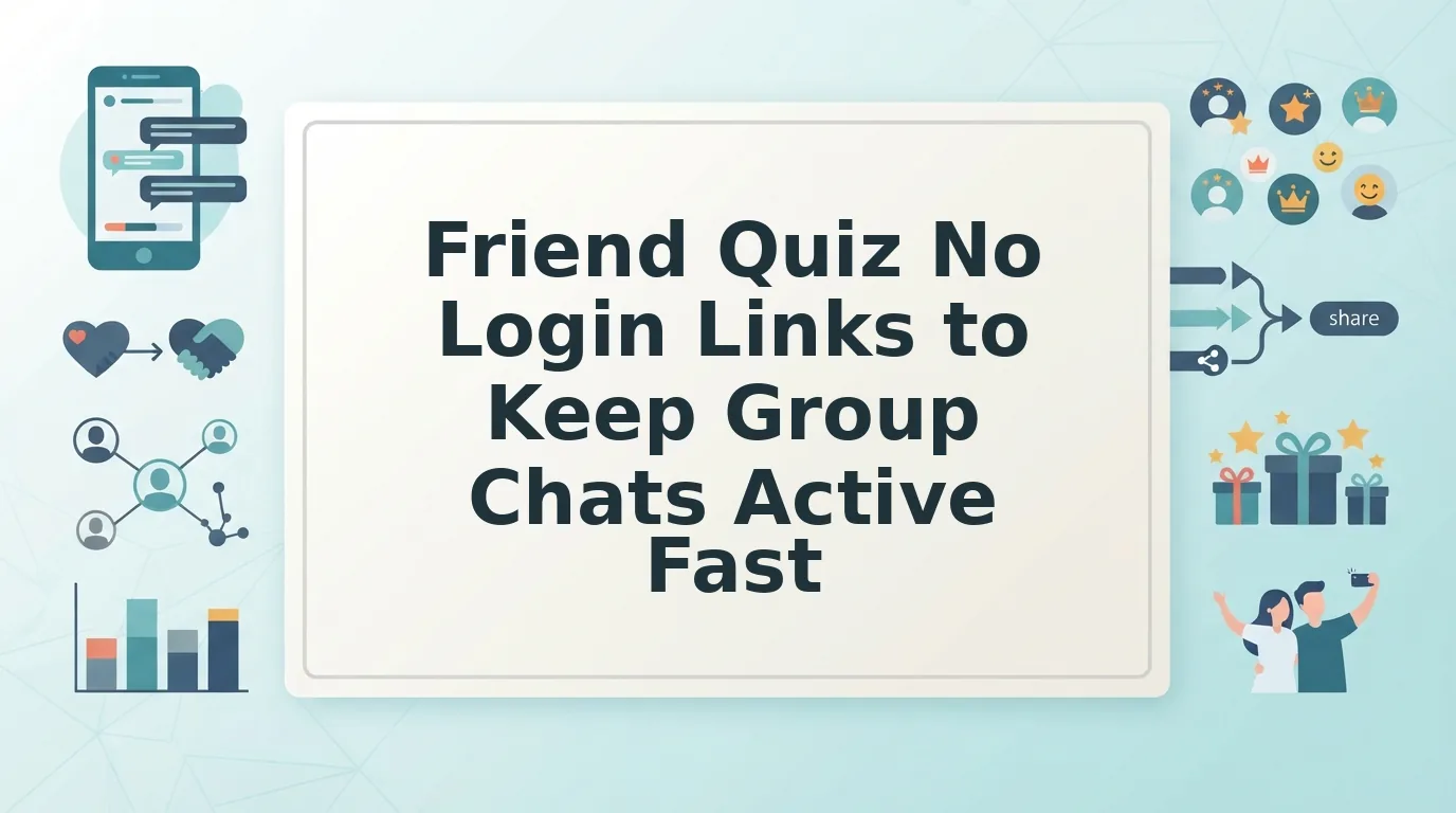 Why Friend Quiz No Login Links Keep Group Chats Active