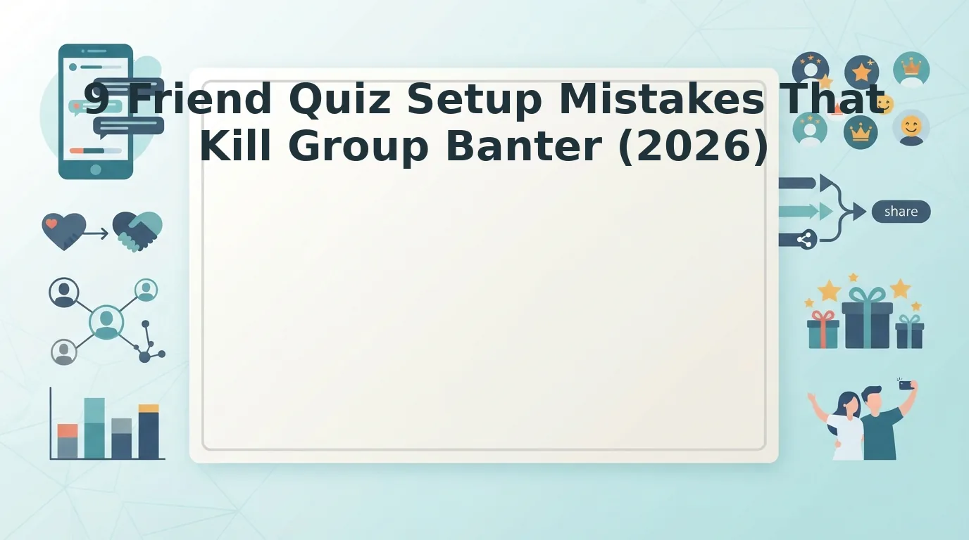 Avoid friend quiz setup mistakes that slow down your group