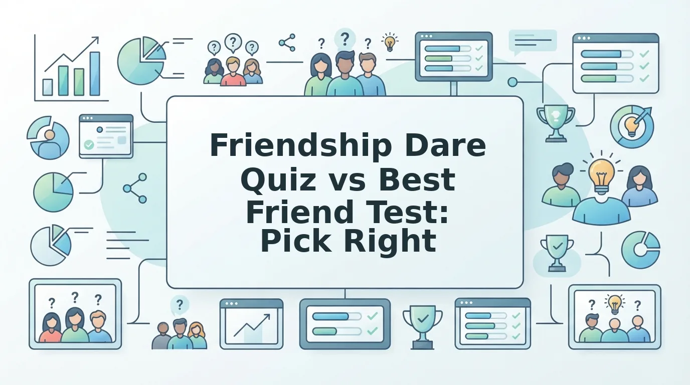 Friendship Dare Quiz vs Best Friend Test Which to Use
