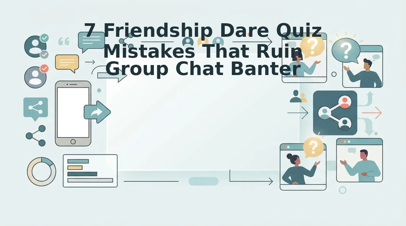 Friendship Dare Quiz Mistakes That Kill Group Chat Momentum