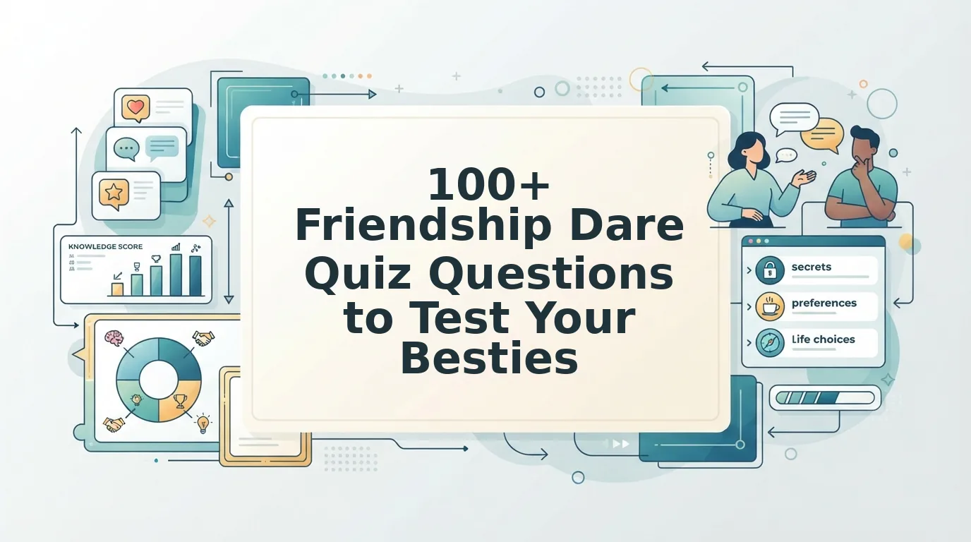 Friendship Dare Quiz Questions to Test Your Circle of Friends