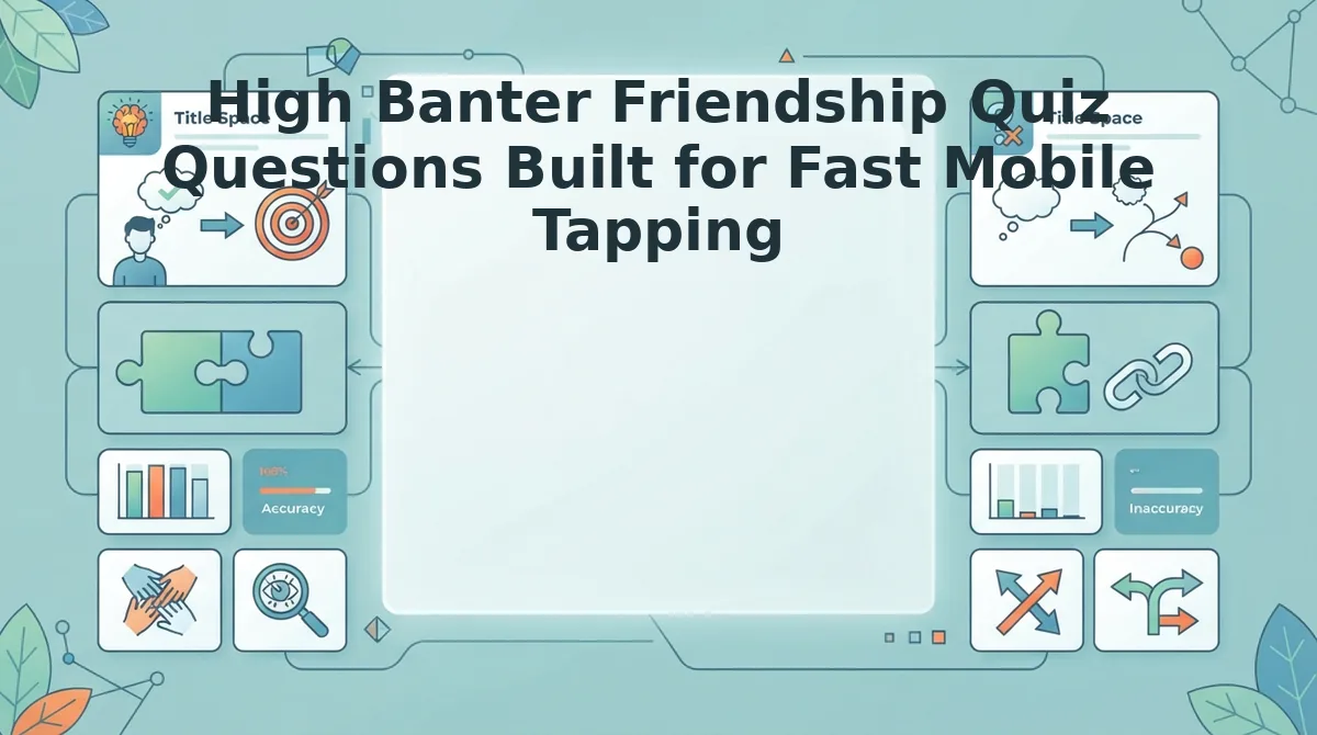 High Banter Friendship Quiz Questions Built for Fast Mobile Tapping