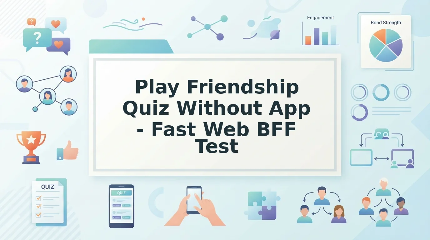 How to Play Friendship Quiz Without App Downloads in 2026