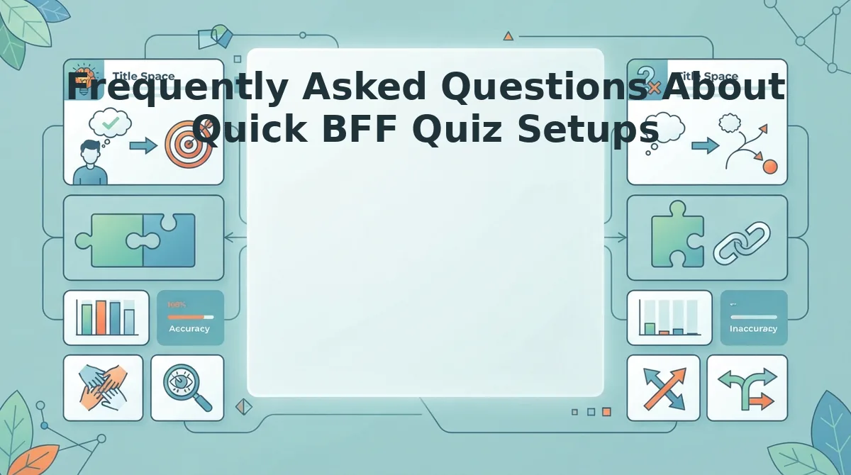 Frequently Asked Questions About Quick BFF Quiz Setups