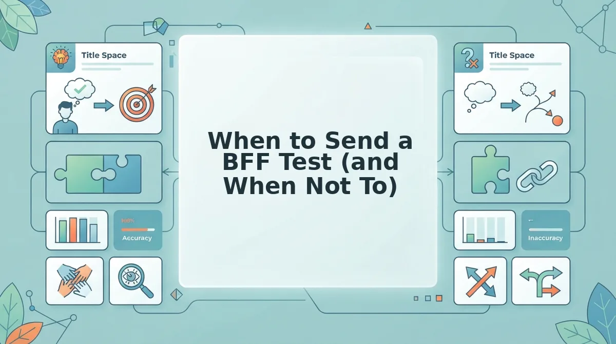 When to Send a BFF Test (and When Not To)