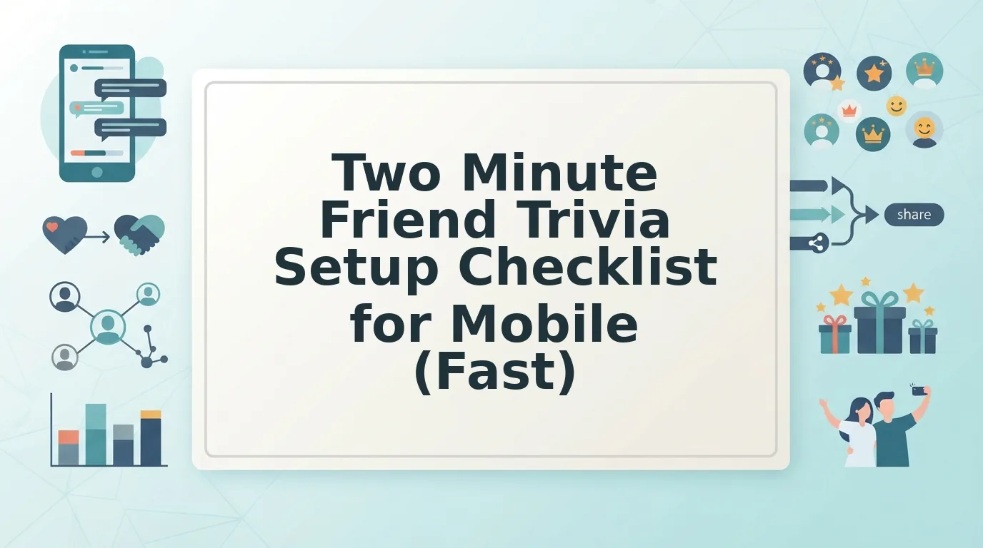 The Two Minute Friend Trivia Setup Checklist for Mobile