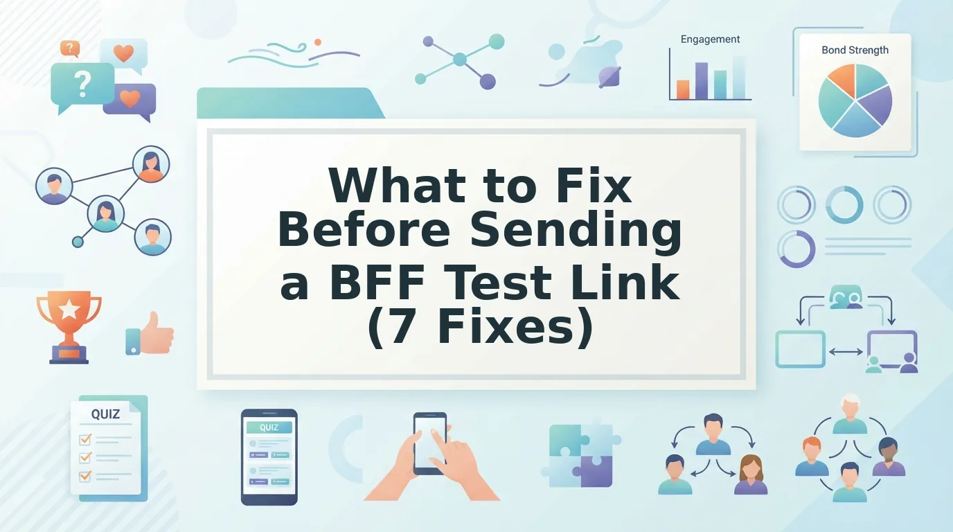 What to Fix Before Sending a BFF Test Link in a Group Chat